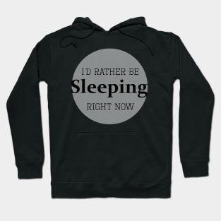 I'd rather be sleeping right now Hoodie